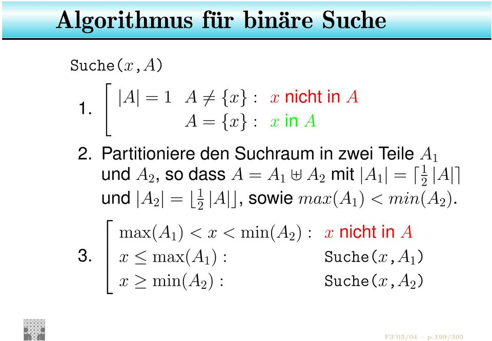 Partitioniere den Suchraum in zwei Teile A 1 und A 2, so dass A = A 1 A 2 mit A 1 = 1