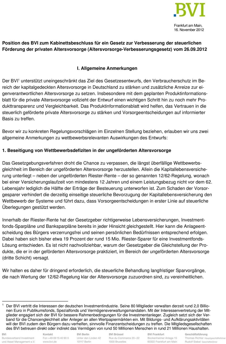 Allgemeine Anmerkungen Der BVI 1 unterstützt uneingeschränkt das Ziel des Gesetzesentwurfs, den Verbraucherschutz im Bereich der kapitalgedeckten Altersvorsorge in Deutschland zu stärken und