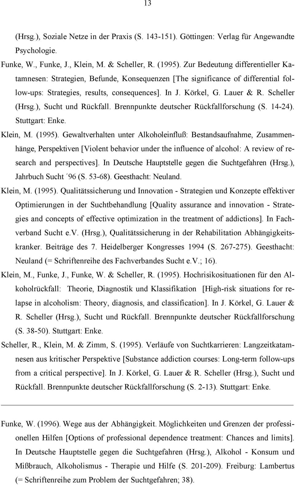 Scheller (Hrsg.), Sucht und Rückfall. Brennpunkte deutscher Rückfallforschung (S. 14-24). Stuttgart: Enke. Klein, M. (1995).