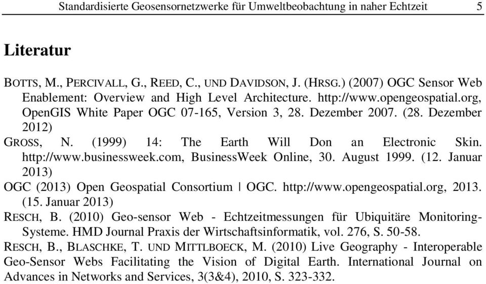 (1999) 14: The Earth Will Don an Electronic Skin. http://www.businessweek.com, BusinessWeek Online, 30. August 1999. (12. Januar 2013) OGC (2013) Open Geospatial Consortium OGC. http://www.opengeospatial.