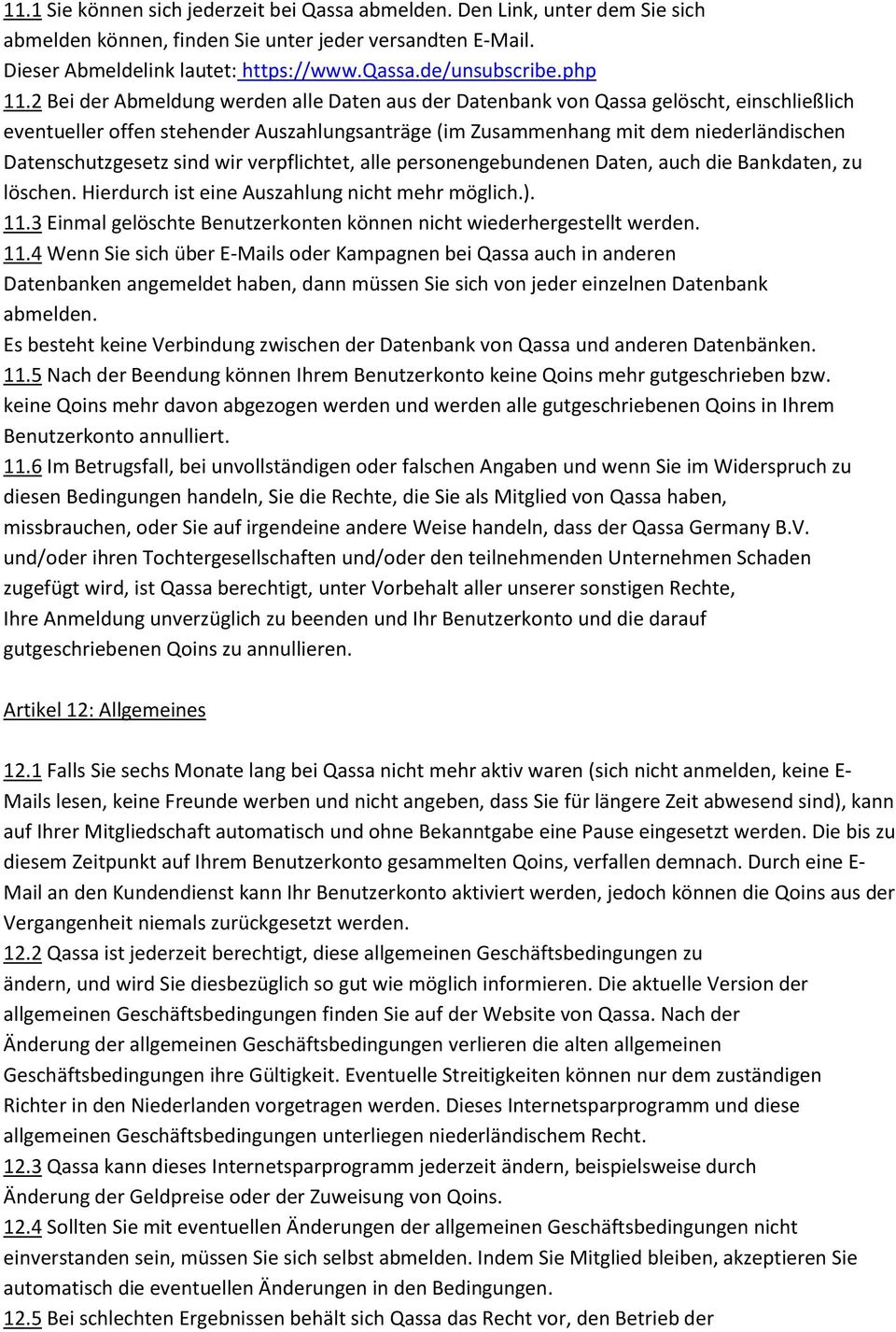 2 Bei der Abmeldung werden alle Daten aus der Datenbank von Qassa gelöscht, einschließlich eventueller offen stehender Auszahlungsanträge (im Zusammenhang mit dem niederländischen Datenschutzgesetz