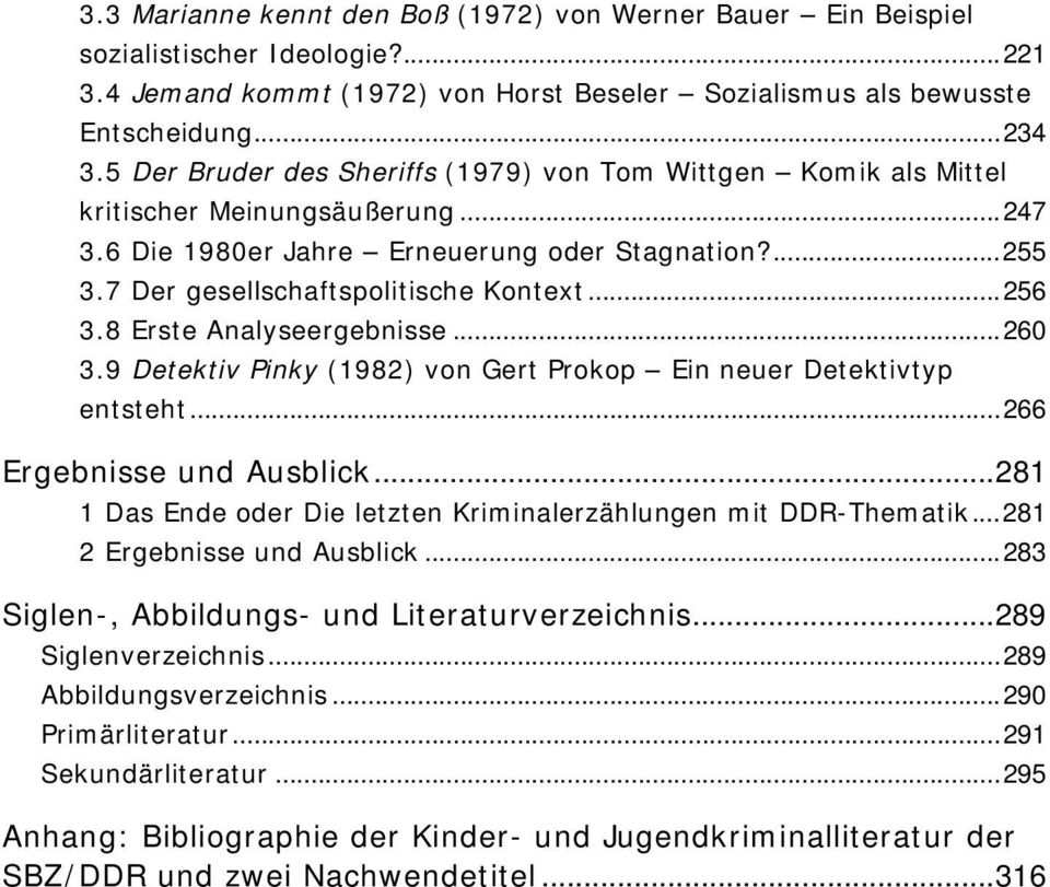 ..256 3.8 Erste Analyseergebnisse...260 3.9 Detektiv Pinky (1982) von Gert Prokop Ein neuer Detektivtyp entsteht...266 Ergebnisse und Ausblick.