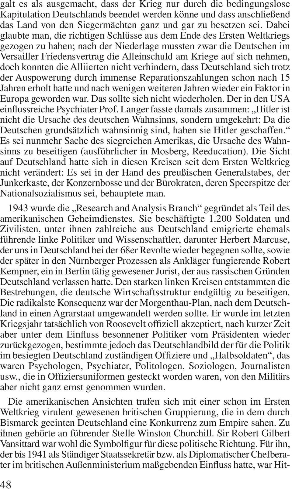 auf sich nehmen, doch konnten die Alliierten nicht verhindern, dass Deutschland sich trotz der Auspowerung durch immense Reparationszahlungen schon nach 15 Jahren erholt hatte und nach wenigen