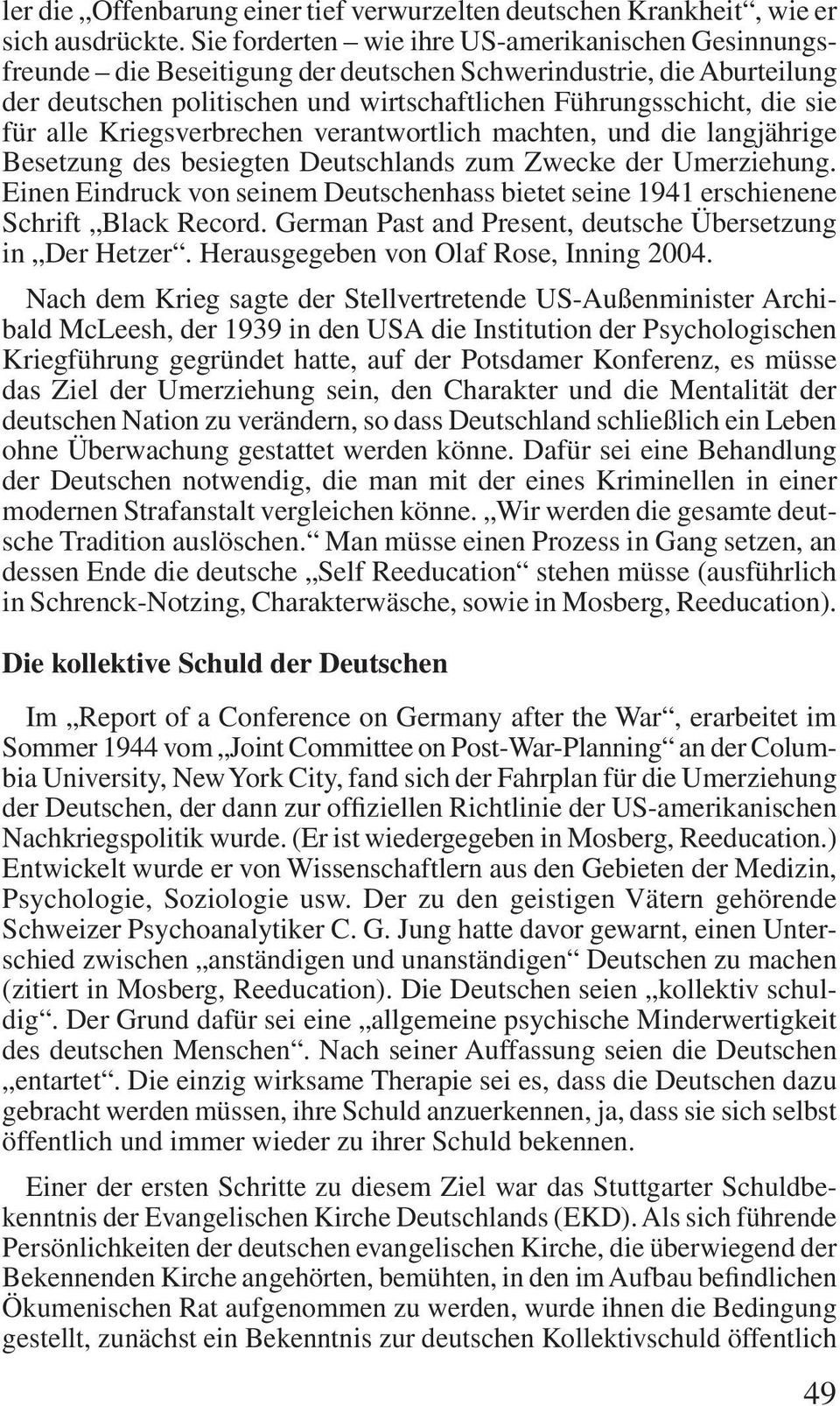 alle Kriegsverbrechen verantwortlich machten, und die langjährige Besetzung des besiegten Deutschlands zum Zwecke der Umerziehung.