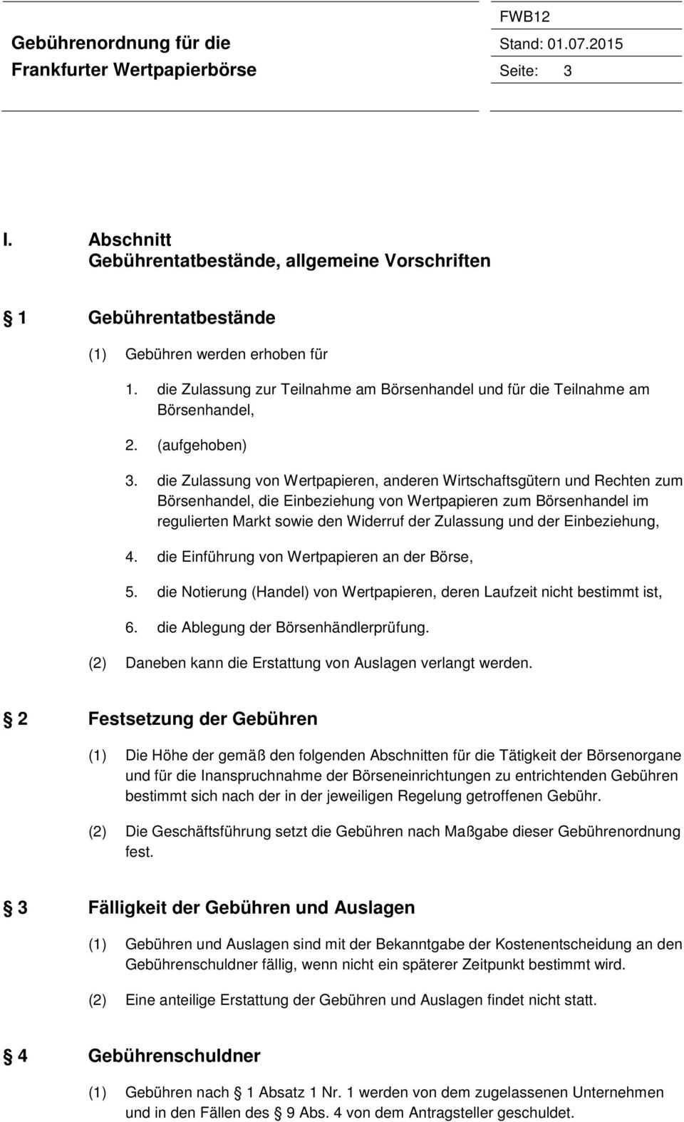 die Zulassung von Wertpapieren, anderen Wirtschaftsgütern und Rechten zum Börsenhandel, die Einbeziehung von Wertpapieren zum Börsenhandel im regulierten Markt sowie den Widerruf der Zulassung und