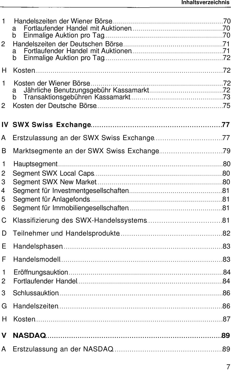 Erstzulassung an der SWX Swiss Exchange 77 B Marktsegmente an der SWX Swiss Exchange 79 1 Hauptsegment 80 2 Segment SWX Local Caps 80 3 Segment SWX New Market 80 4 Segment für