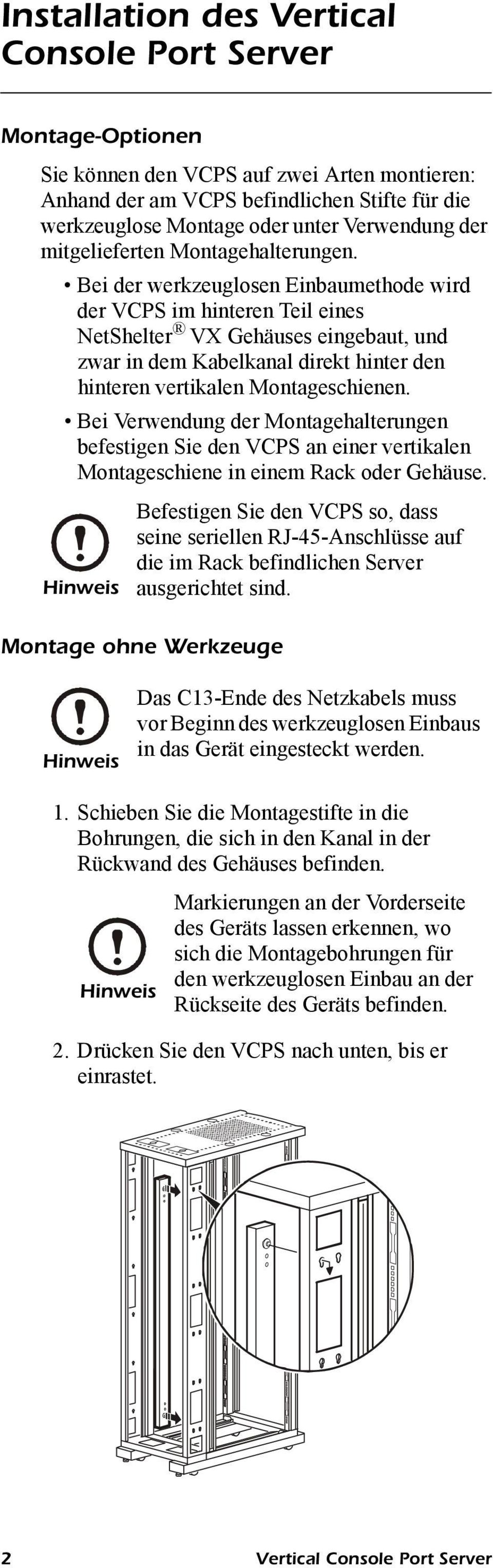 Bei der werkzeuglosen Einbaumethode wird der VCPS im hinteren Teil eines NetShelter VX Gehäuses eingebaut, und zwar in dem Kabelkanal direkt hinter den hinteren vertikalen Montageschienen.