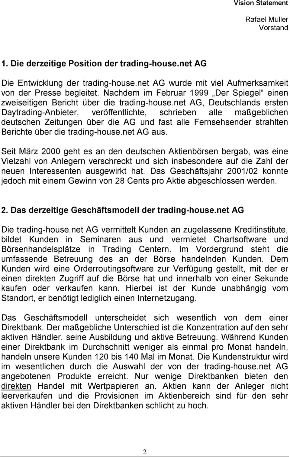 net AG, Deutschlands ersten Daytrading-Anbieter, veröffentlichte, schrieben alle maßgeblichen deutschen Zeitungen über die AG und fast alle Fernsehsender strahlten Berichte über die trading-house.