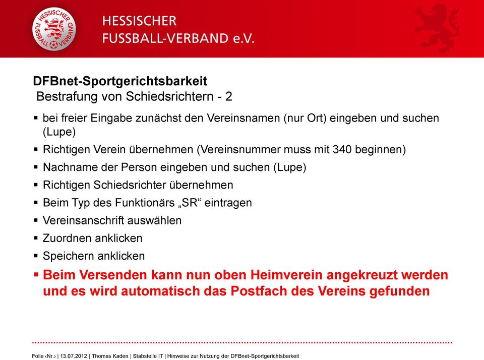 Richtigen Schiedsrichter übernehmen Beim Typ des Funktionärs SR eintragen Vereinsanschrift auswählen Zuordnen anklicken