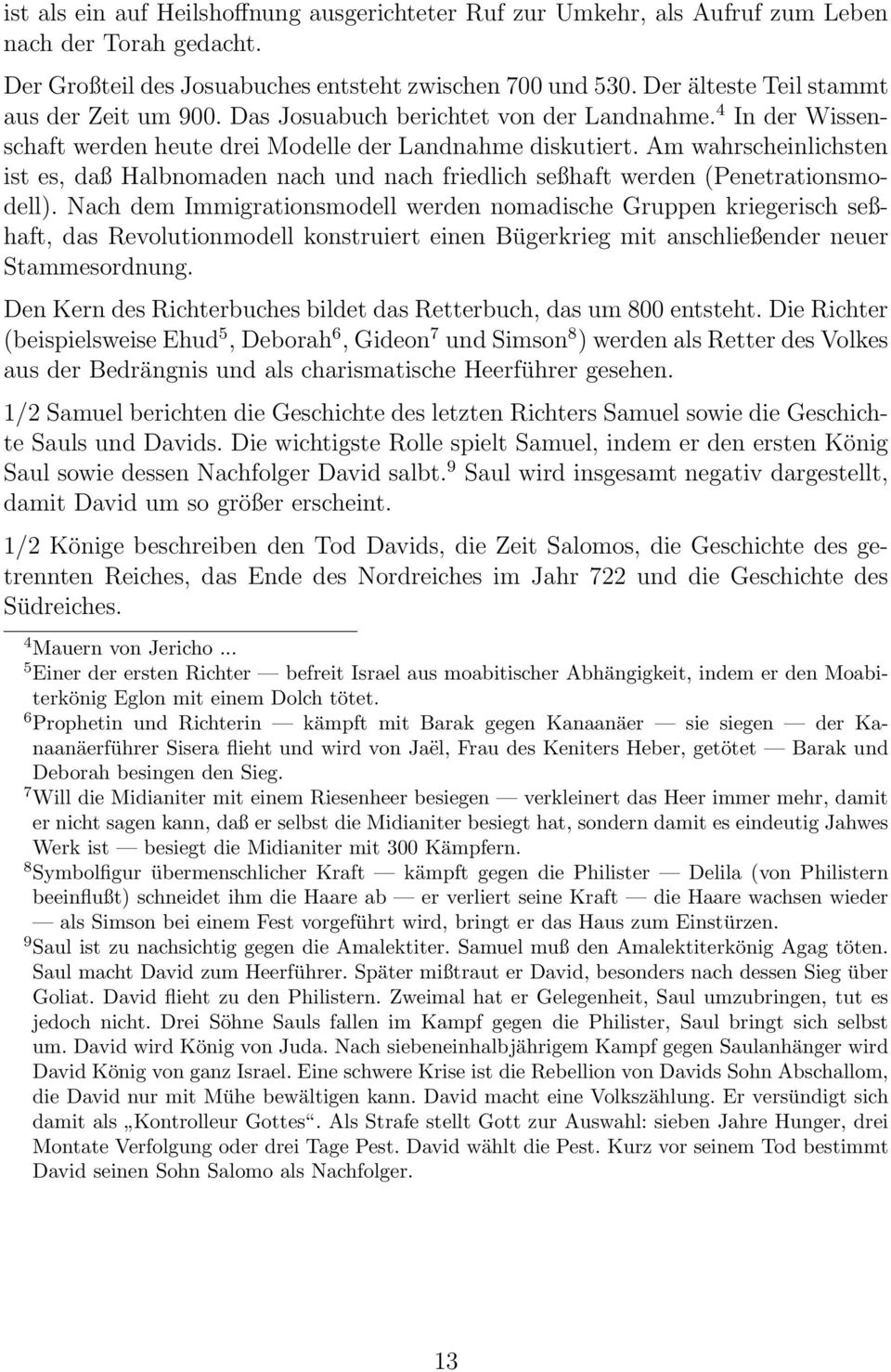 Am wahrscheinlichsten ist es, daß Halbnomaden nach und nach friedlich seßhaft werden (Penetrationsmodell).