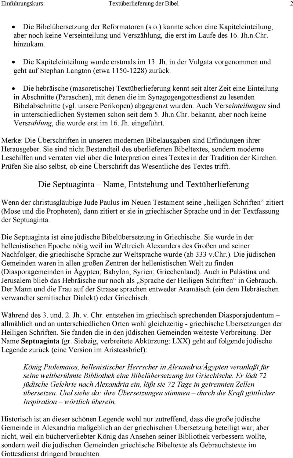 Die hebräische (masoretische) Textüberlieferung kennt seit alter Zeit eine Einteilung in Abschnitte (Paraschen), mit denen die im Synagogengottesdienst zu lesenden Bibelabschnitte (vgl.