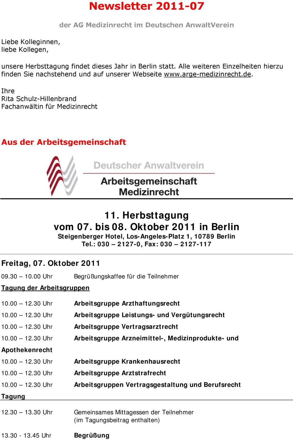 Oktober 2011 11. Herbsttagung vom 07. bis 08. Oktober 2011 in Berlin Steigenberger Hotel, Los-Angeles-Platz 1, 10789 Berlin Tel.: 030 2127-0, Fax: 030 2127-117 09.30 10.