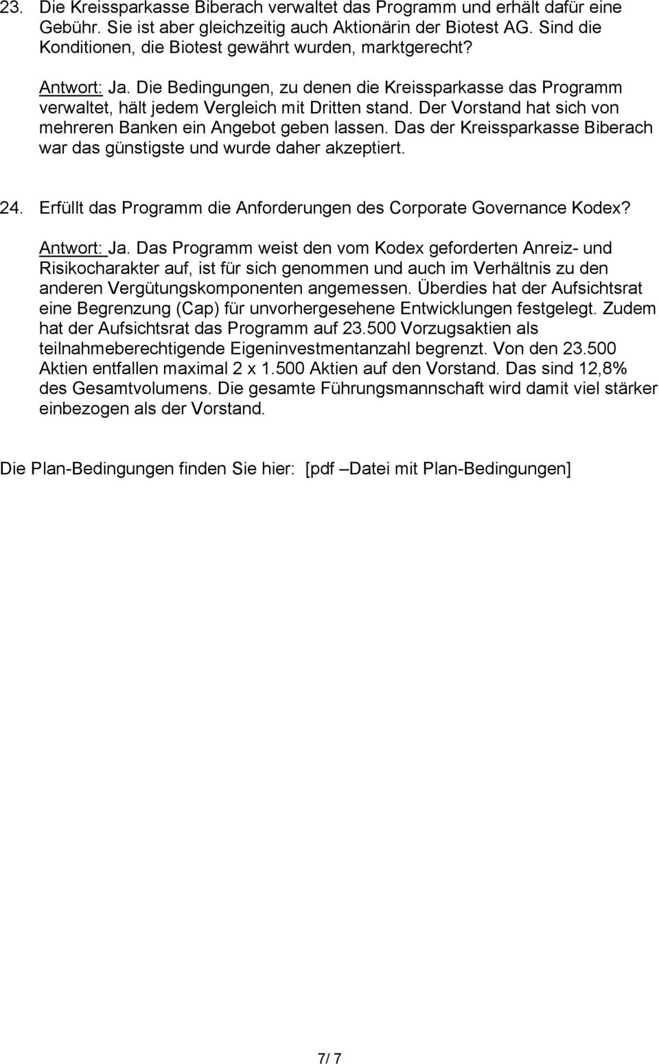 Der Vorstand hat sich von mehreren Banken ein Angebot geben lassen. Das der Kreissparkasse Biberach war das günstigste und wurde daher akzeptiert. 24.