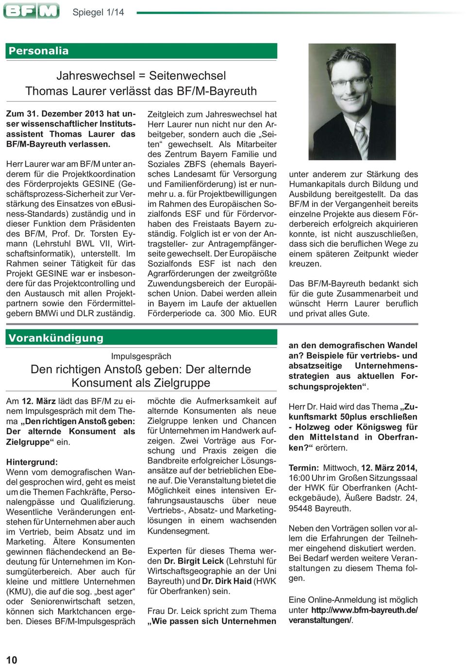 Funktion dem Präsidenten des BF/M, Prof. Dr. Torsten Eymann (Lehrstuhl BWL VII, Wirtschaftsinformatik), unterstellt.