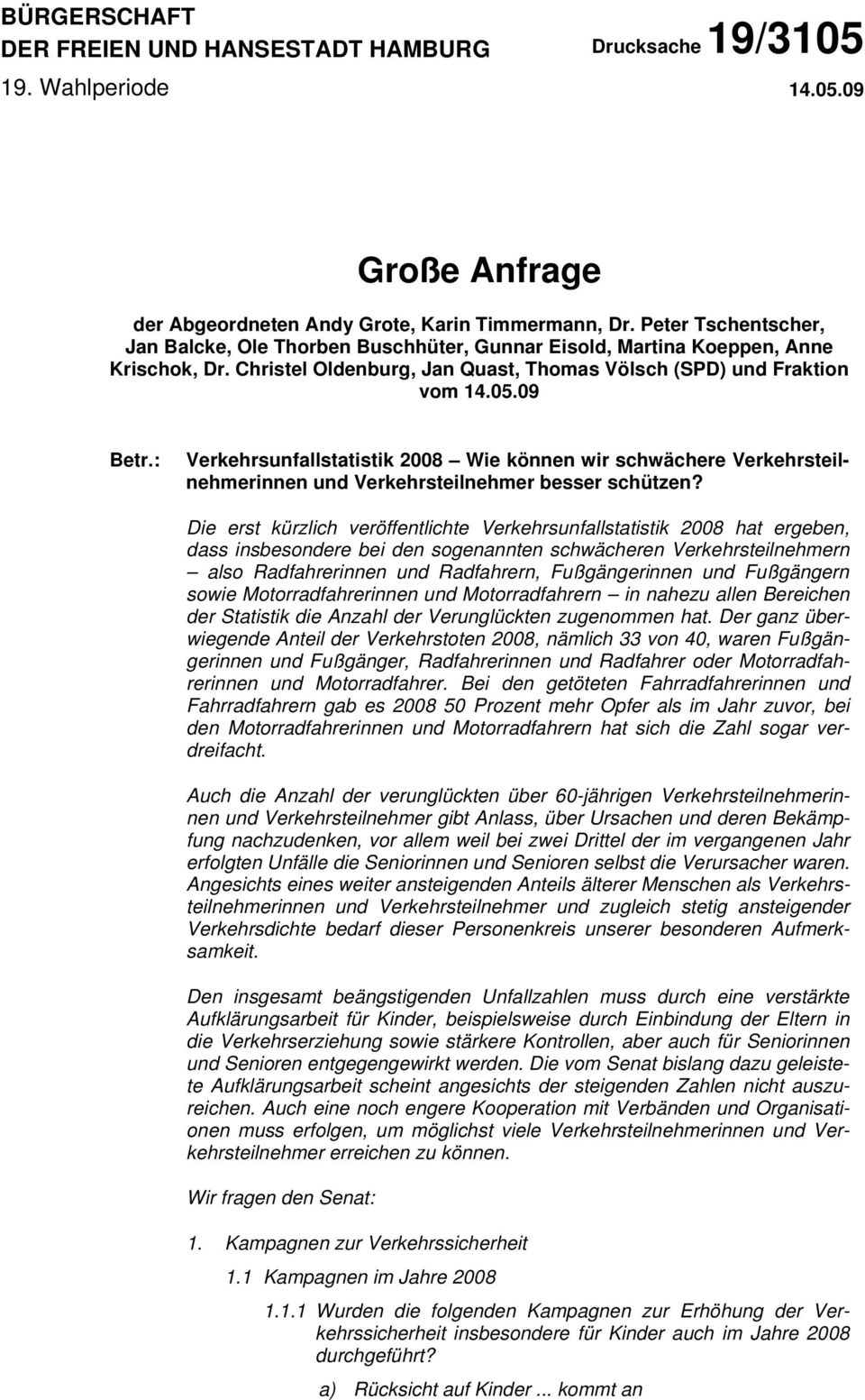 : Verkehrsunfallstatistik 2008 Wie können wir schwächere Verkehrsteilnehmerinnen und Verkehrsteilnehmer besser schützen?