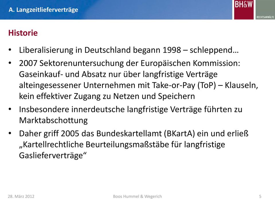 Klauseln, kein effektiver Zugang zu Netzen und Speichern Insbesondere innerdeutsche langfristige Verträge führten zu