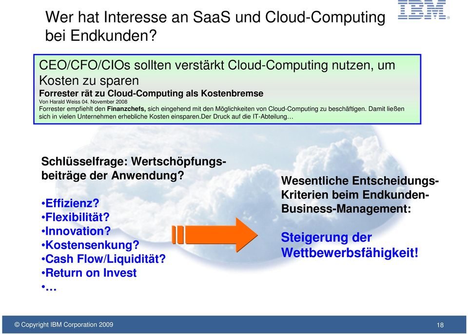November 2008 Forrester empfiehlt den Finanzchefs, sich eingehend mit den Möglichkeiten von Cloud-Computing zu beschäftigen.