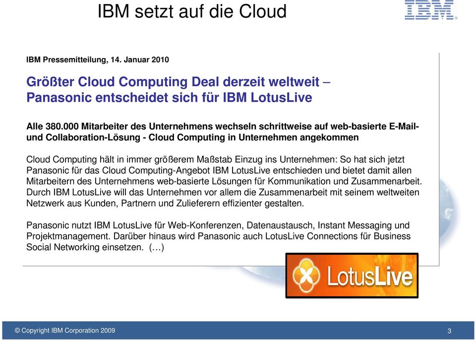 2009 13:51 (IT-Times)-Der weltweit führende IT-ServicespezialistIBM (NYSE: IBM, WKN: 851399) hat ein solides Quartal hinter sich. Alle 380.