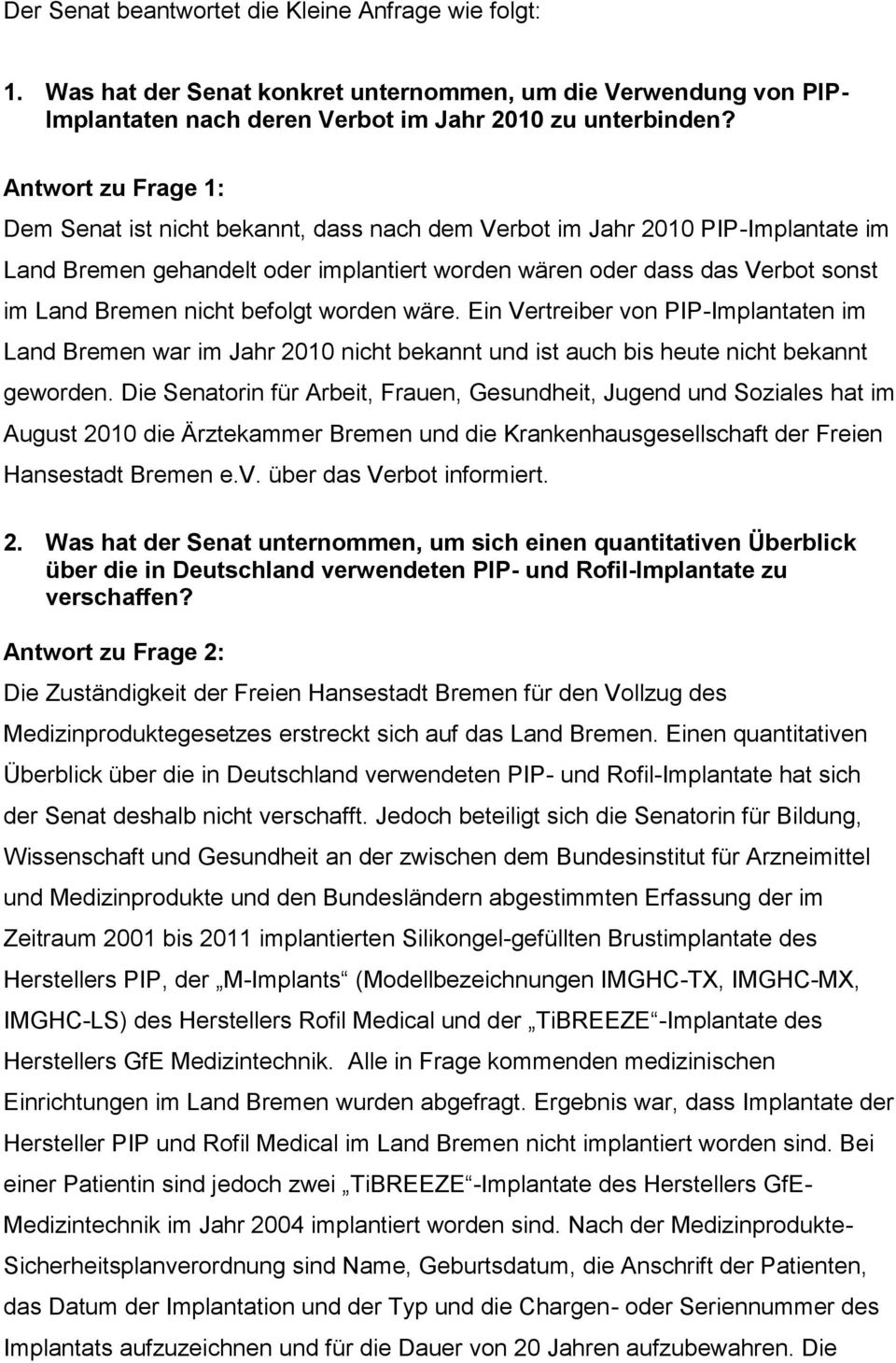 nicht befolgt worden wäre. Ein Vertreiber von PIP-Implantaten im Land Bremen war im Jahr 2010 nicht bekannt und ist auch bis heute nicht bekannt geworden.
