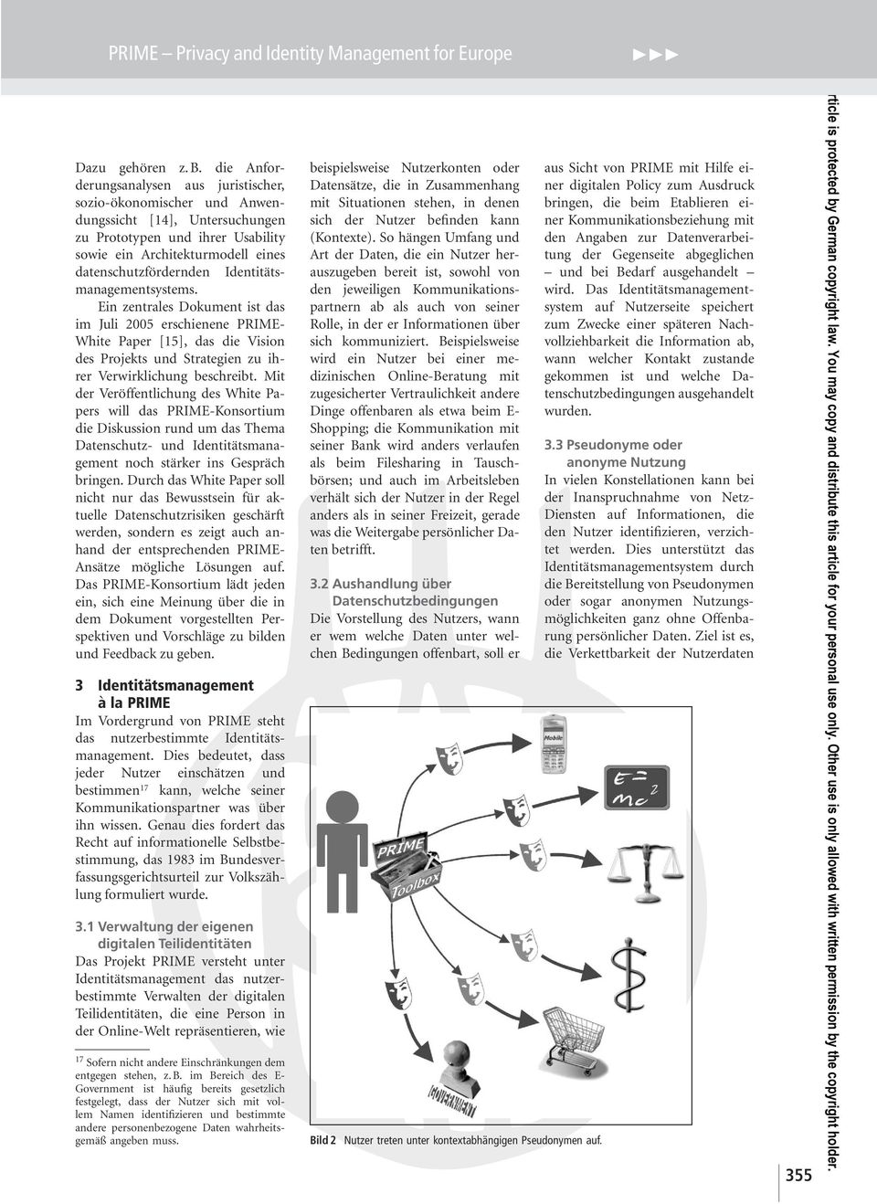 Identitätsmanagementsystems. Ein zentrales Dokument ist das im Juli 2005 erschienene PRIME- White Paper [15], das die Vision des Projekts und Strategien zu ihrer Verwirklichung beschreibt.