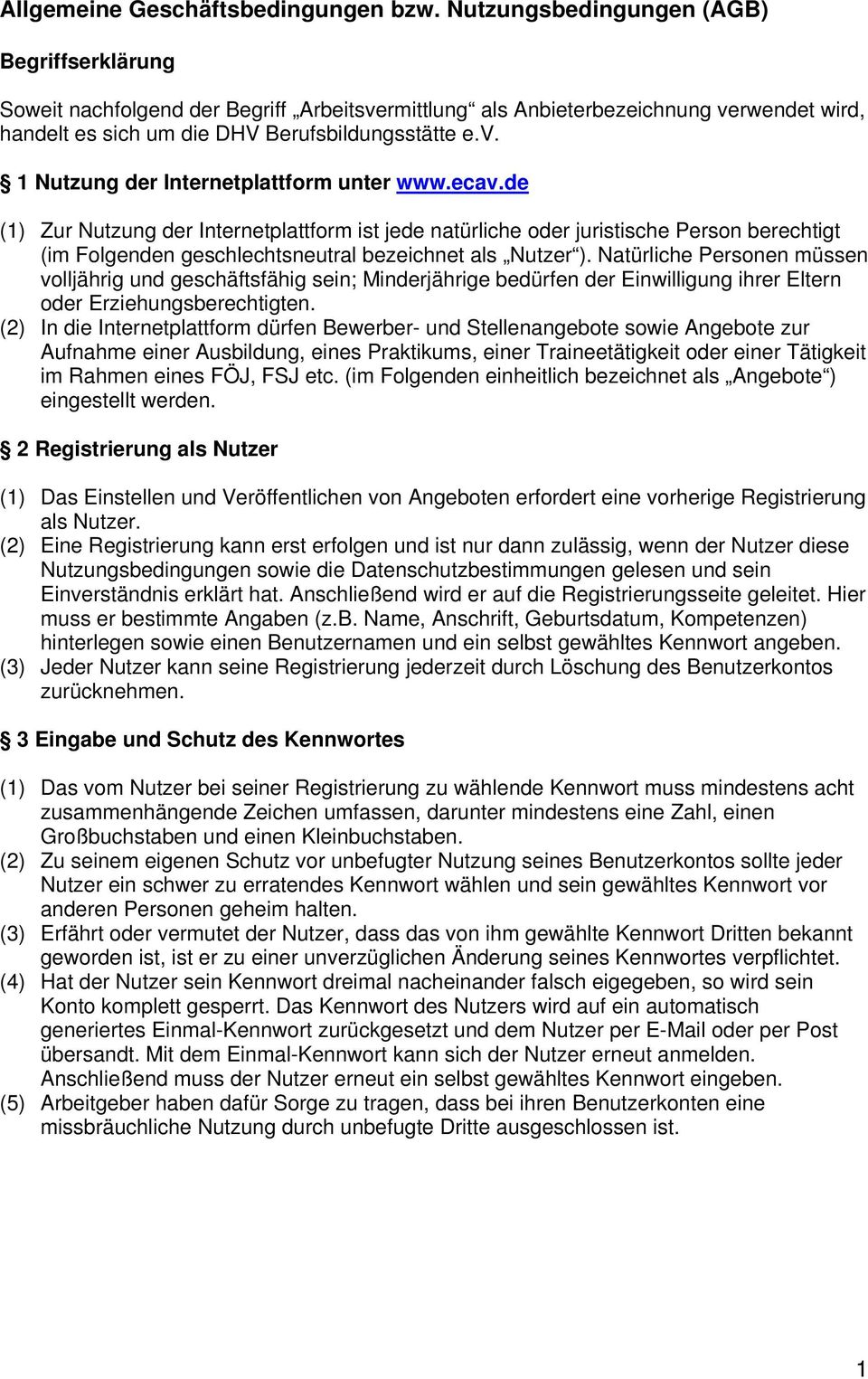 ecav.de (1) Zur Nutzung der Internetplattform ist jede natürliche oder juristische Person berechtigt (im Folgenden geschlechtsneutral bezeichnet als Nutzer ).