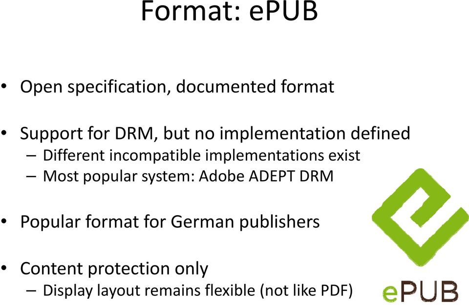 implementations exist Most popular system: Adobe ADEPT DRM Popular format