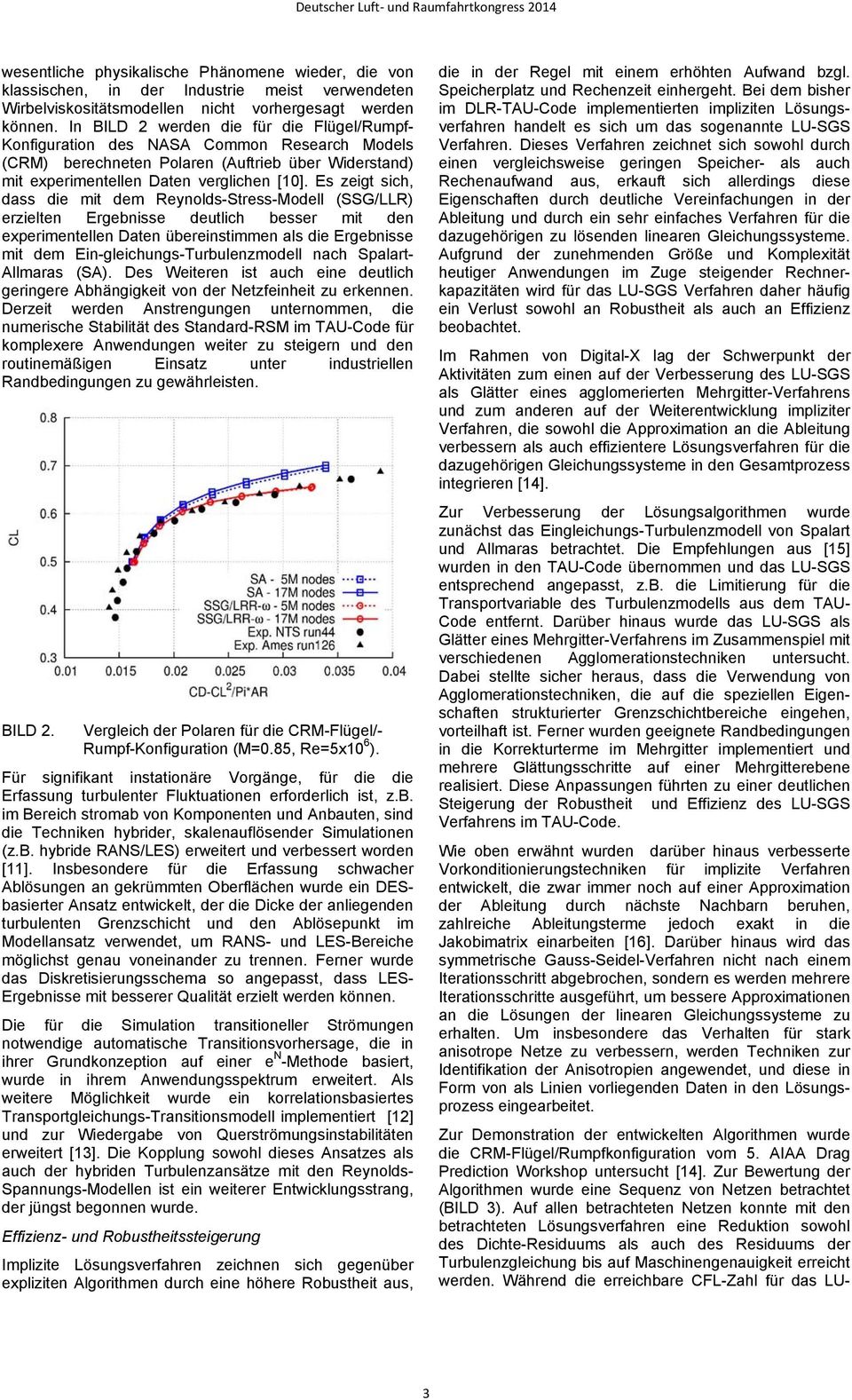 Es zeigt sich, dass die mit dem Reynolds-Stress-Modell (SSG/LLR) erzielten Ergebnisse deutlich besser mit den experimentellen Daten übereinstimmen als die Ergebnisse mit dem