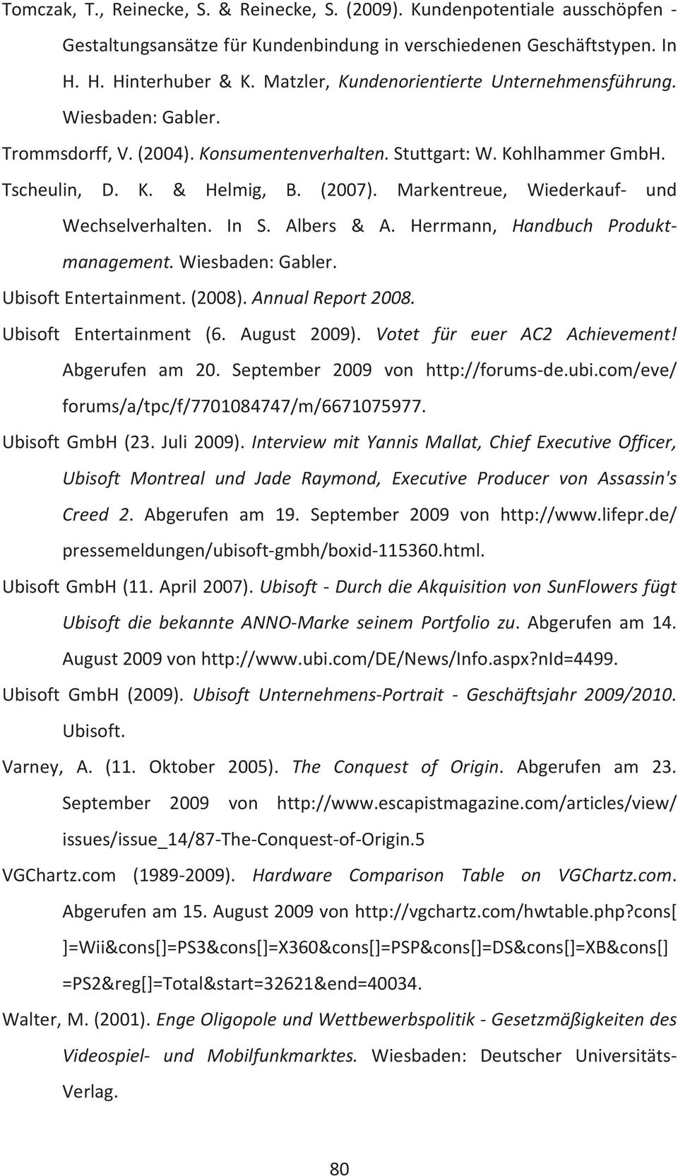 Markentreue, Wiederkauf- und Wechselverhalten. In S. Albers & A. Herrmann, Handbuch Produktmanagement. Ubisoft Entertainment. (2008). Annual Report 2008. Ubisoft Entertainment (6. August 2009).