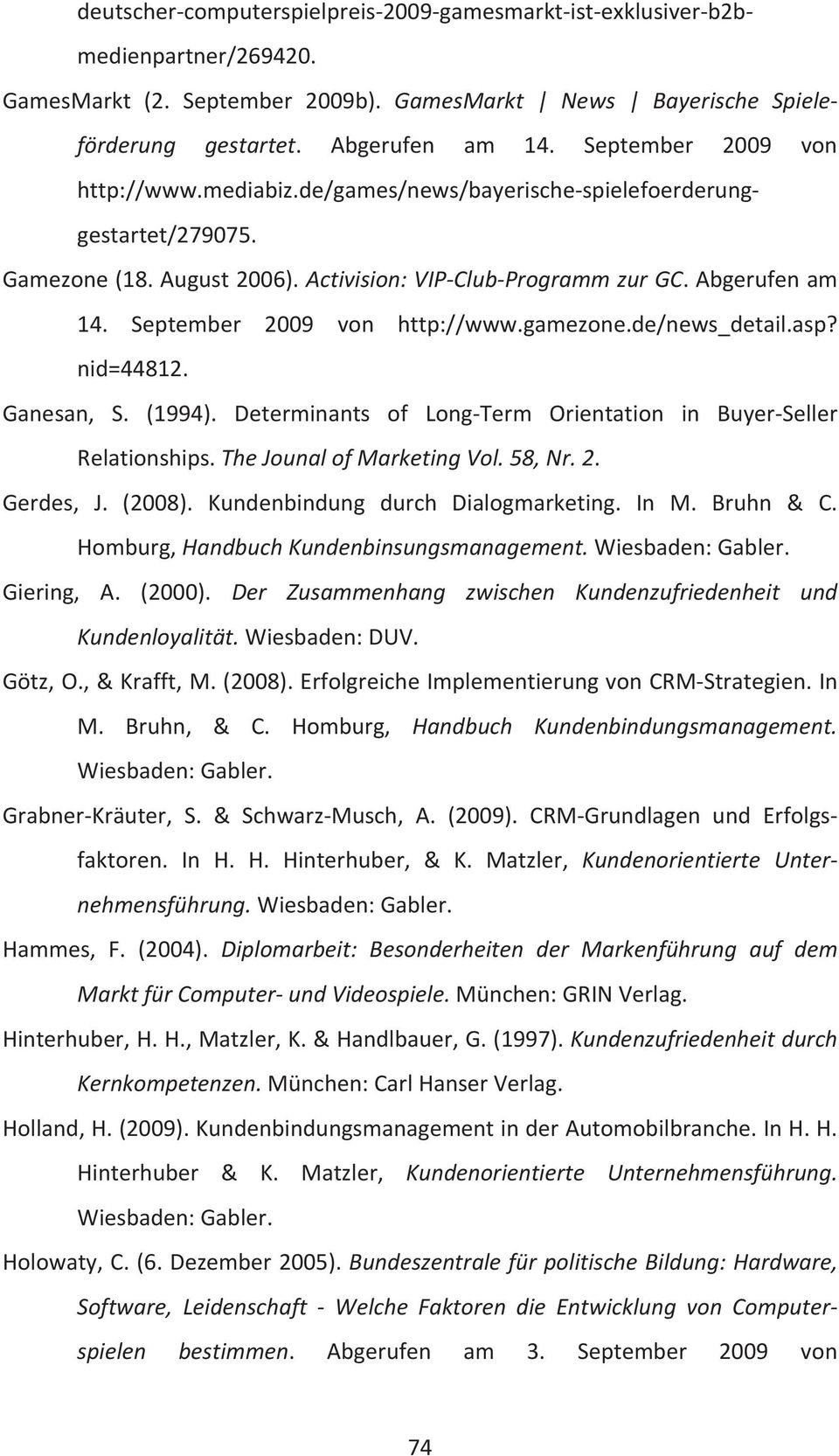 September 2009 von http://www.gamezone.de/news_detail.asp? nid=44812. Ganesan, S. (1994). Determinants of Long-Term Orientation in Buyer-Seller Relationships. The Jounal of Marketing Vol. 58, Nr. 2. Gerdes, J.