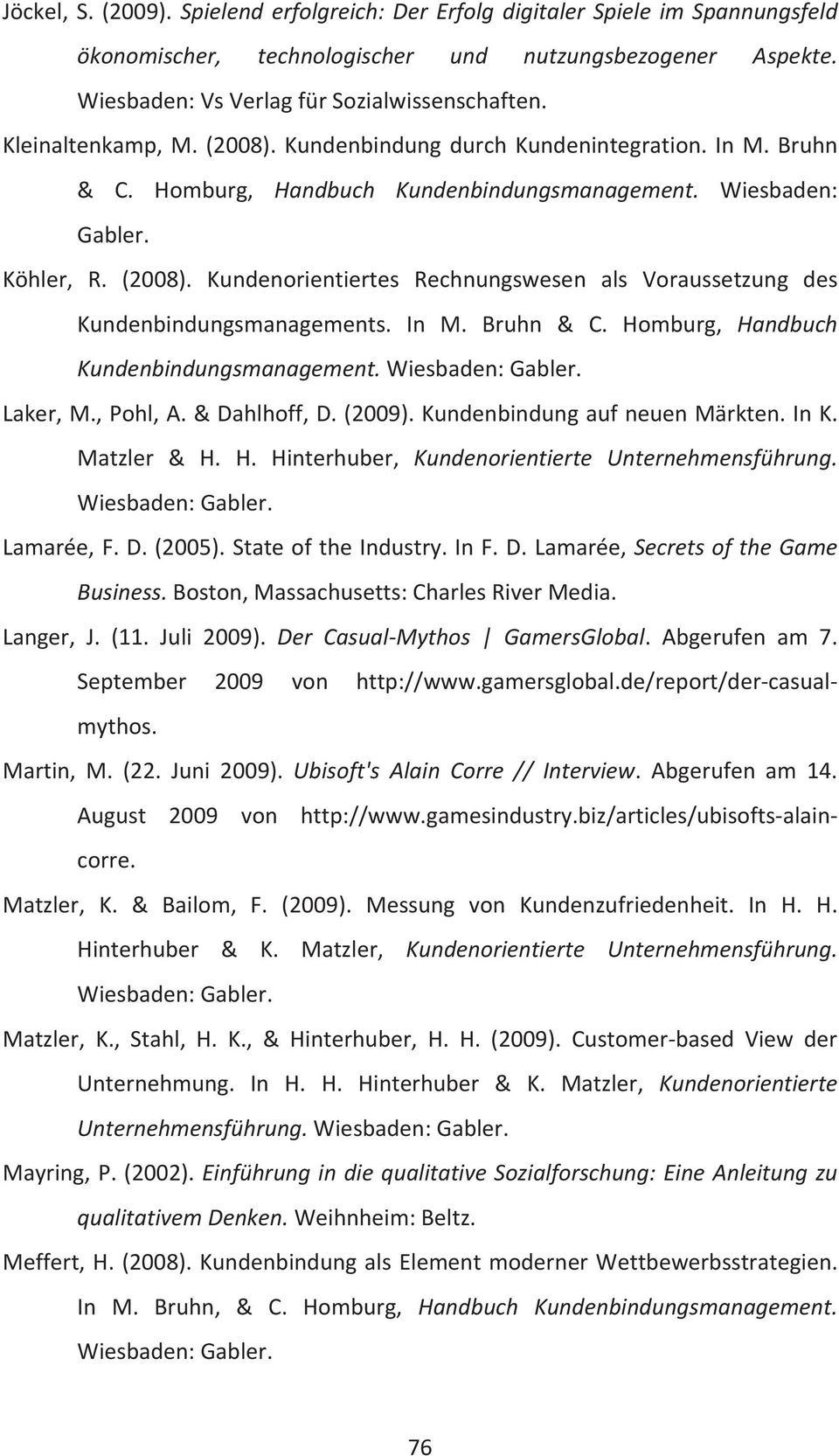 In M. Bruhn & C. Homburg, Handbuch Kundenbindungsmanagement. Laker, M., Pohl, A. & Dahlhoff, D. (2009). Kundenbindung auf neuen Märkten. In K. Matzler & H. H. Hinterhuber, Kundenorientierte Unternehmensführung.
