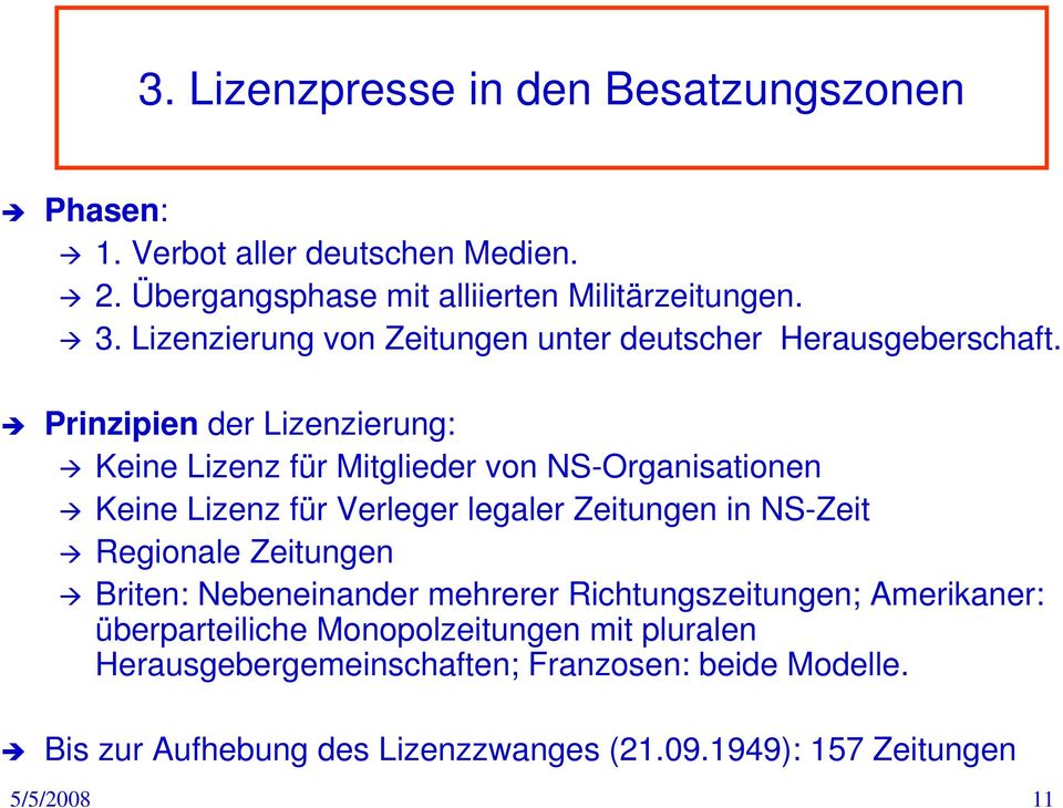 Prinzipien der Lizenzierung: Keine Lizenz für Mitglieder von NS-Organisationen Keine Lizenz für Verleger legaler Zeitungen in NS-Zeit Regionale