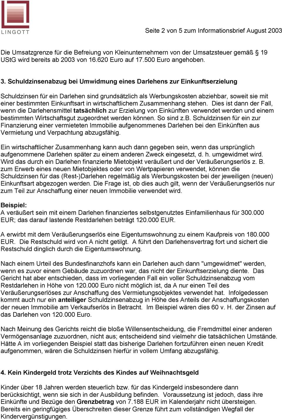 Schuldzinsenabzug bei Umwidmung eines Darlehens zur Einkunftserzielung Schuldzinsen für ein Darlehen sind grundsätzlich als Werbungskosten abziehbar, soweit sie mit einer bestimmten Einkunftsart in