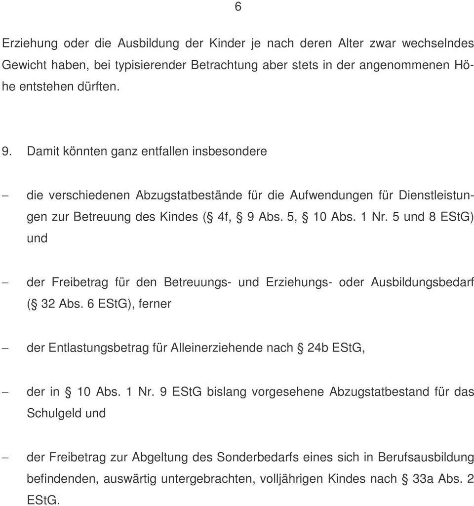 5 und 8 EStG) und der Freibetrag für den Betreuungs- und Erziehungs- oder Ausbildungsbedarf ( 32 Abs. 6 EStG), ferner der Entlastungsbetrag für Alleinerziehende nach 24b EStG, der in 10 Abs.