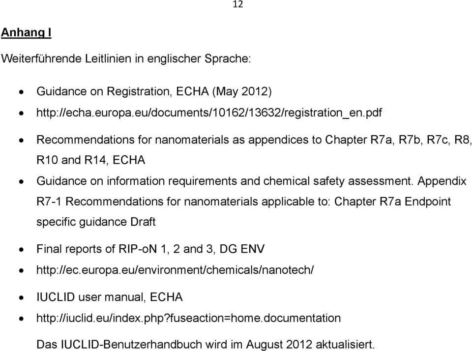 Appendix R7-1 Recommendations for nanomaterials applicable to: Chapter R7a Endpoint specific guidance Draft Final reports of RIP-oN 1, 2 and 3, DG ENV http://ec.europa.