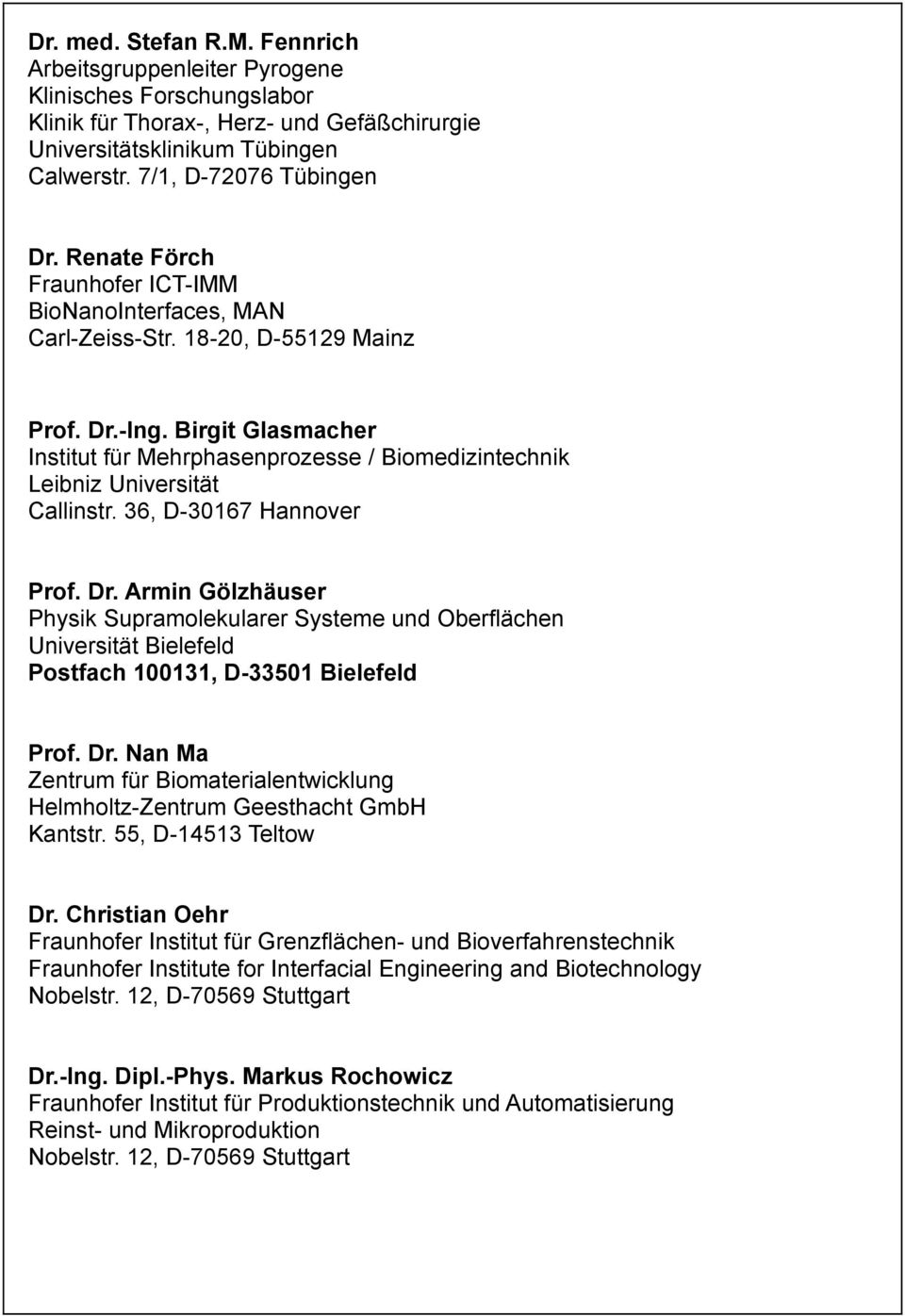 Birgit Glasmacher Institut für Mehrphasenprozesse / Biomedizintechnik Leibniz Universität Callinstr. 36, D-30167 Hannover Prof. Dr.