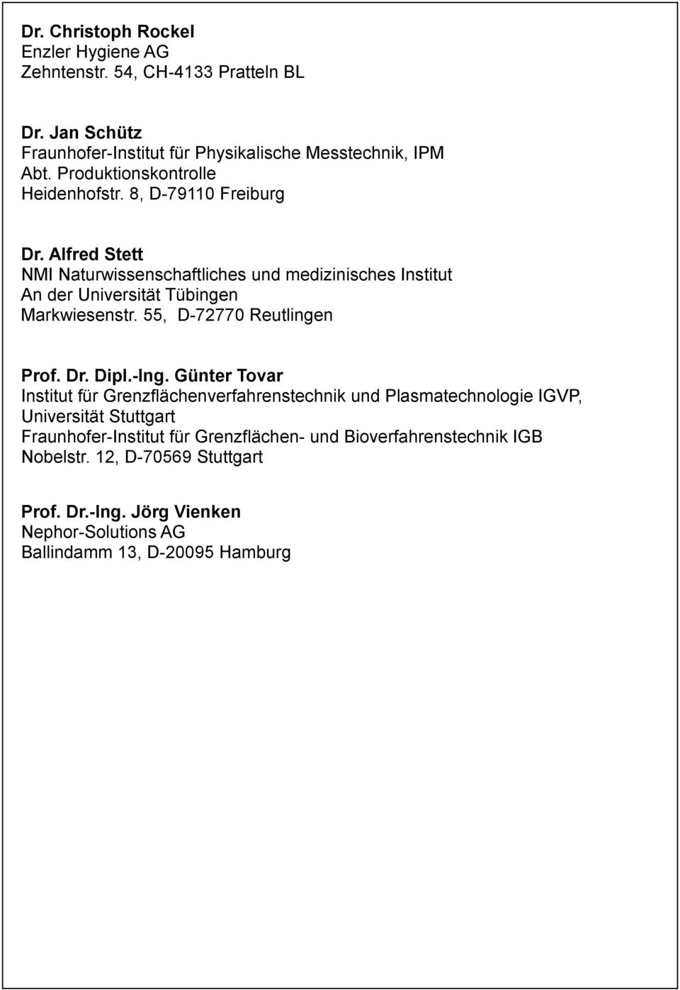 Alfred Stett NMI Naturwissenschaftliches und medizinisches Institut An der Universität Tübingen Markwiesenstr. 55, D-72770 Reutlingen Prof. Dr. Dipl.-Ing.
