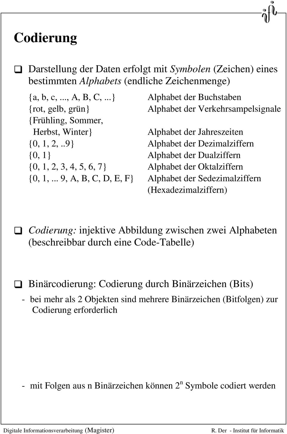 Oktalziffern {0, 1, 9, A, B, C, D, E, F} Alphabet der Sedezimalziffern (Hexadezimalziffern) Codierung: injektive Abbildung zwischen zwei Alphabeten (beschreibbar durch eine Code-Tabelle)