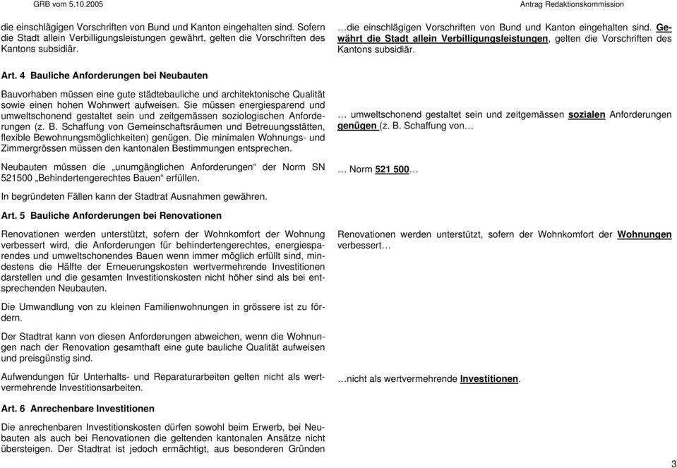 4 Bauliche Anforderungen bei Neubauten Bauvorhaben müssen eine gute städtebauliche und architektonische Qualität sowie einen hohen Wohnwert aufweisen.