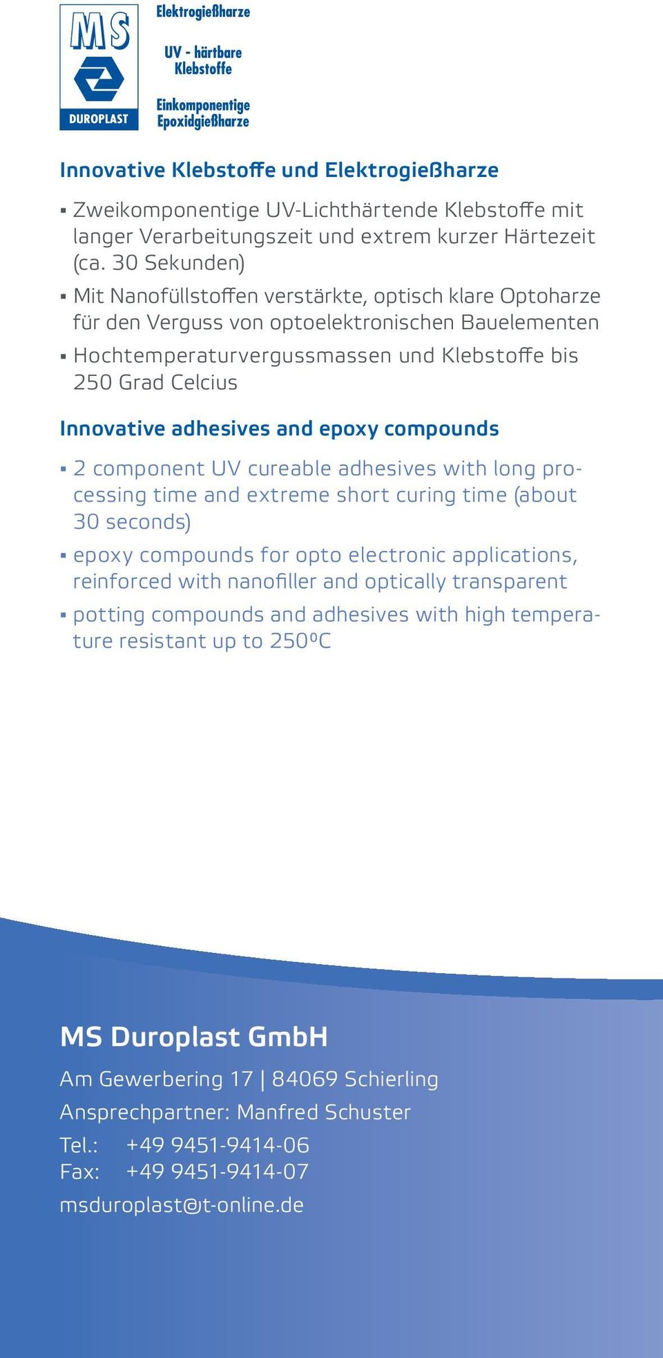 adhesives and epoxy compounds 2 component UV cureable adhesives with long processing time and extreme short curing time (about 30 seconds) epoxy compounds for opto electronic applications, reinforced