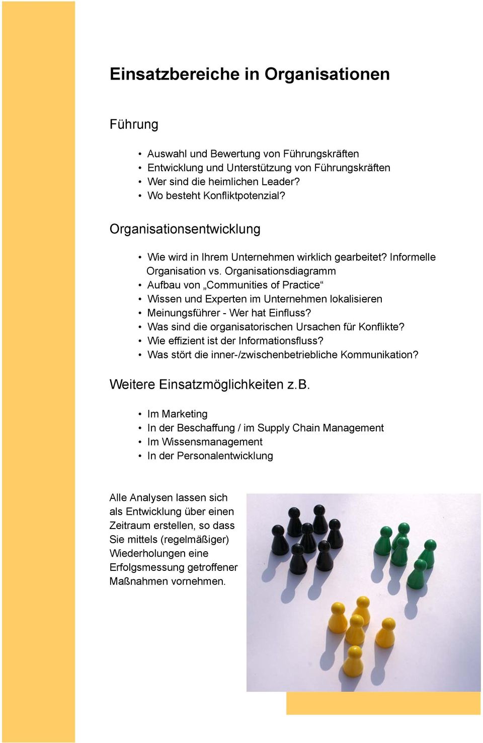 Organisationsdiagramm Aufbau von Communities of Practice Wissen und Experten im Unternehmen lokalisieren Meinungsführer - Wer hat Einfluss? Was sind die organisatorischen Ursachen für Konflikte?