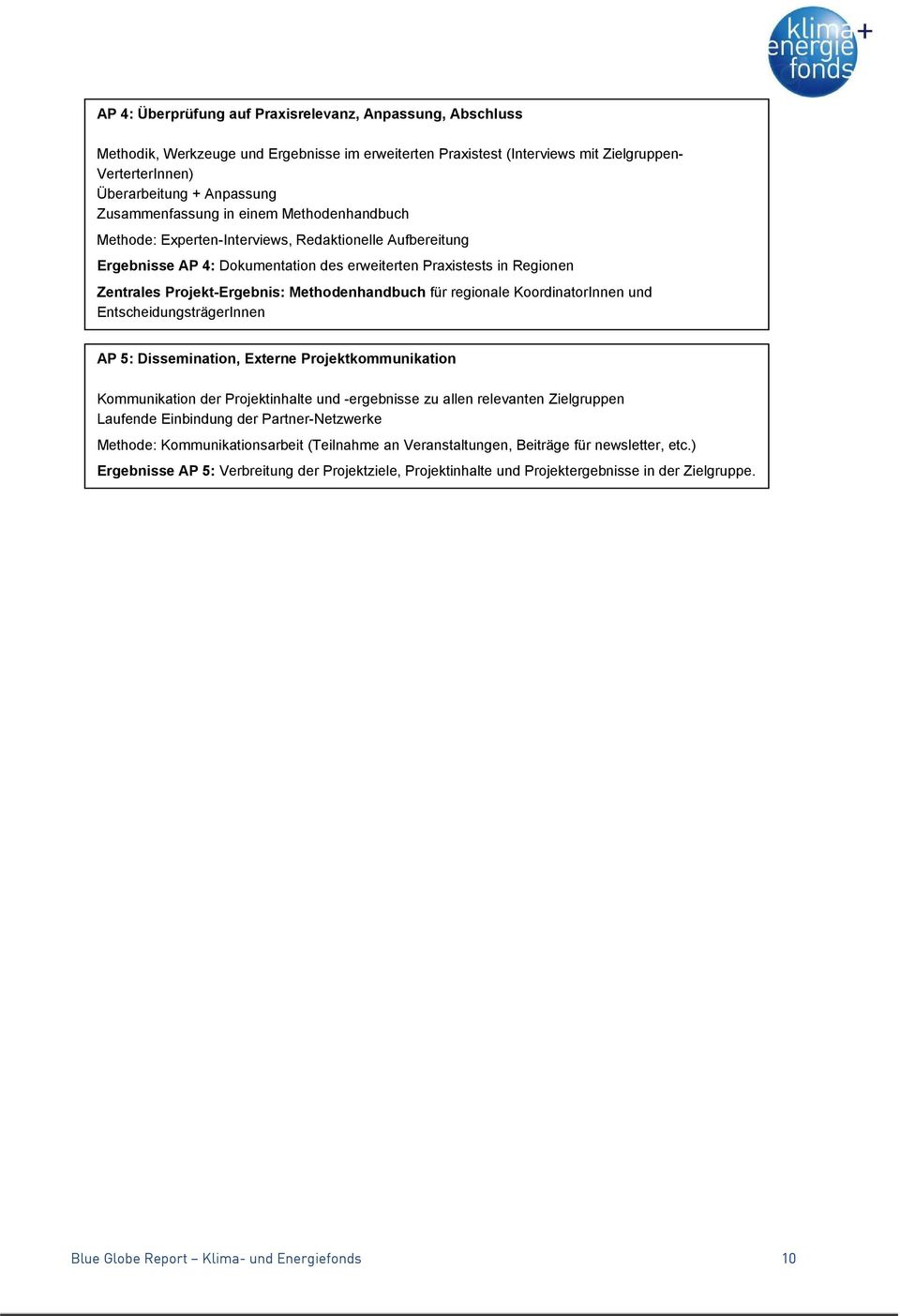 Methodenhandbuch für regionale KoordinatorInnen und EntscheidungsträgerInnen AP 5: Dissemination, Externe Projektkommunikation Kommunikation der Projektinhalte und -ergebnisse zu allen relevanten