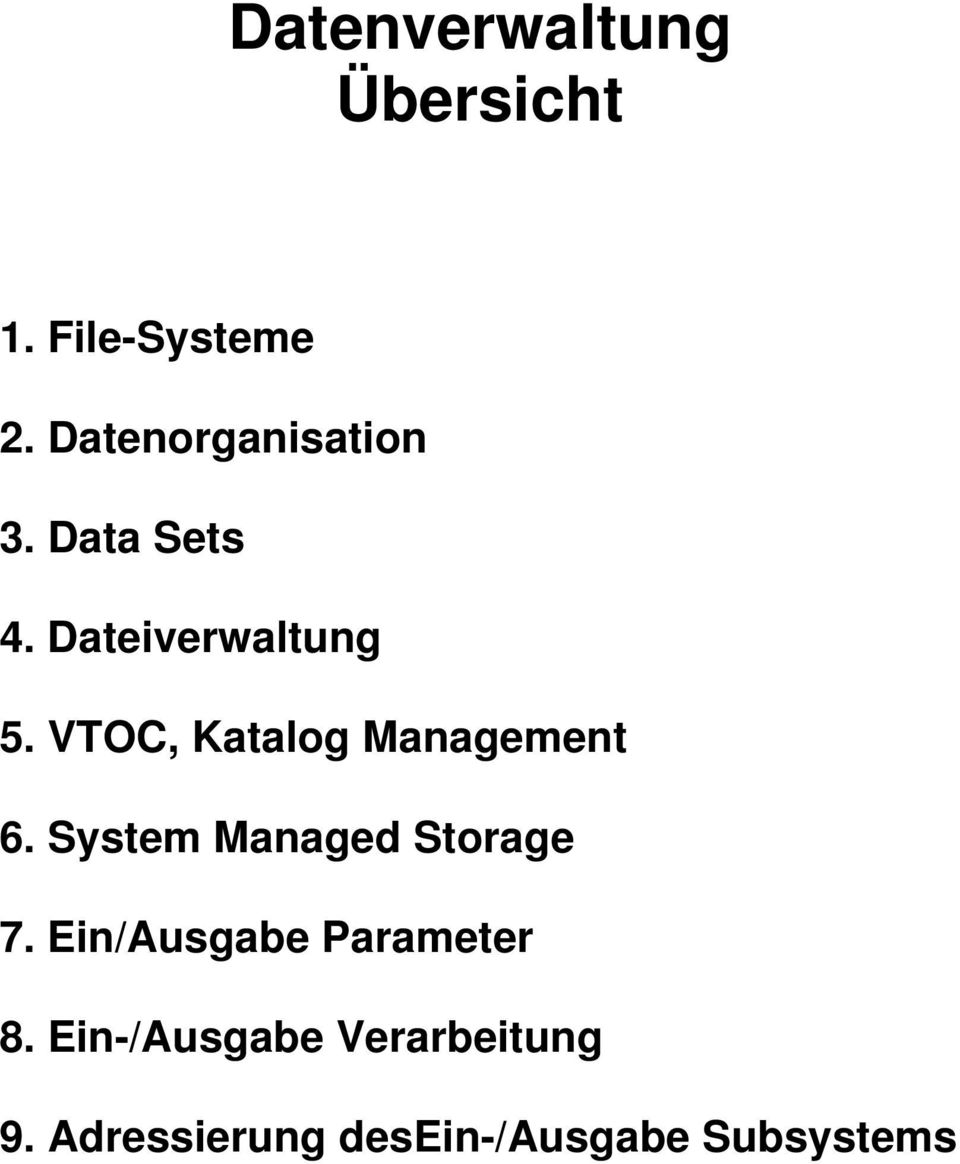 VTOC, Katalog Management 6. System Managed Storage 7.