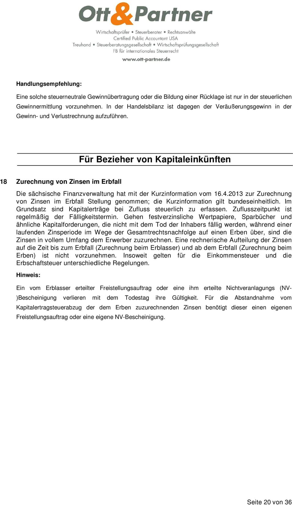 Für Bezieher von Kapitaleinkünften 18 Zurechnung von Zinsen im Erbfall Die sächsische Finanzverwaltung hat mit der Kurzinformation vom 16.4.