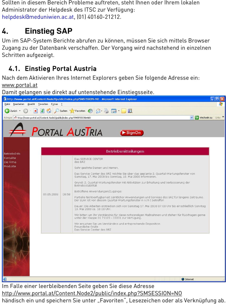 Der Vorgang wird nachstehend in einzelnen Schritten aufgezeigt. 4.1. Einstieg Portal Austria Nach dem Aktivieren Ihres Internet Explorers geben Sie folgende Adresse ein: www.portal.