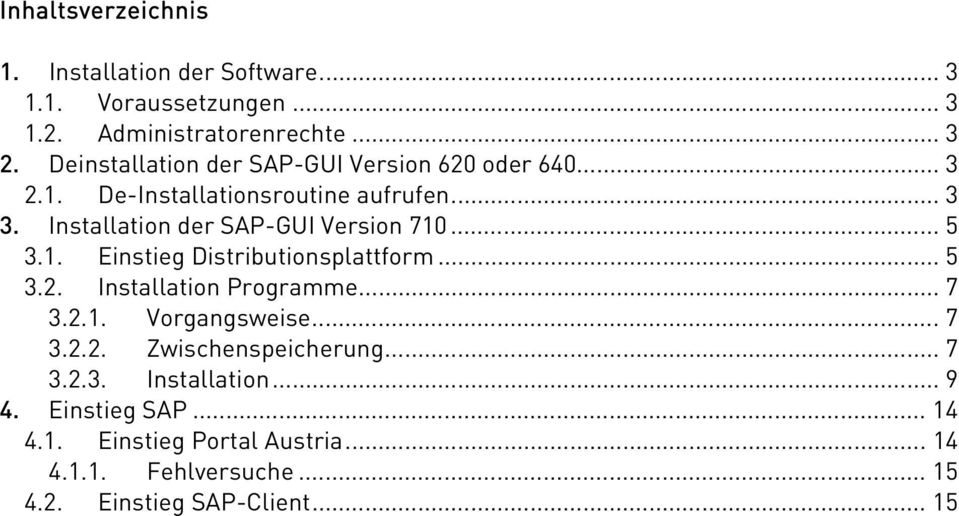 Installation der SAP-GUI Version 710... 5 3.1. Einstieg Distributionsplattform... 5 3.2. Installation Programme... 7 3.2.1. Vorgangsweise.