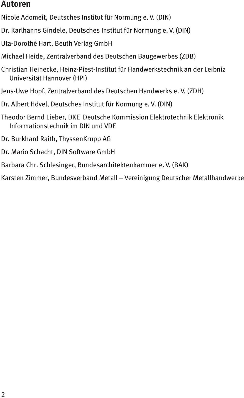 (DIN) Uta-Dorothé Hart, Beuth Verlag GmbH Michael Heide, Zentralverband des Deutschen Baugewerbes (ZDB) Christian Heinecke, Heinz-Piest-Institut für Handwerkstechnik an der Leibniz Universität
