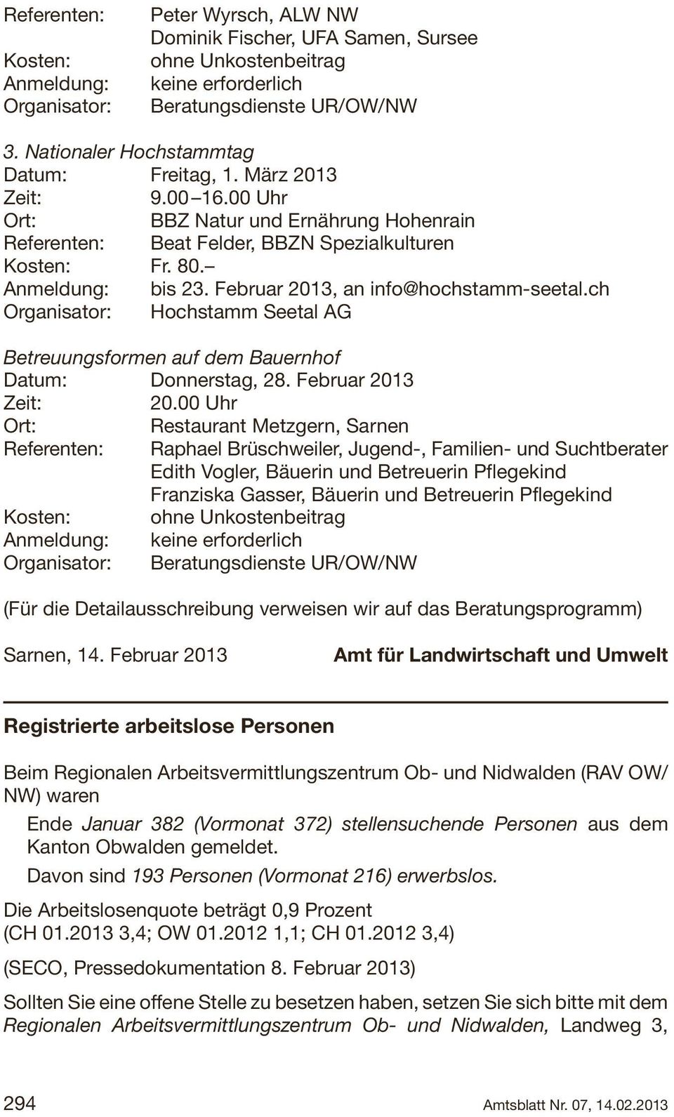 Februar 2013, an info@hochstamm-seetal.ch Organisator: Hochstamm Seetal AG Betreuungsformen auf dem Bauernhof Datum: Donnerstag, 28. Februar 2013 Zeit: 20.