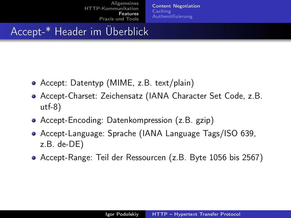 b. utf-8) Accept-Encoding: Datenkompression (z.b. gzip) Accept-Language: Sprache (IANA Language Tags/ISO 639, z.