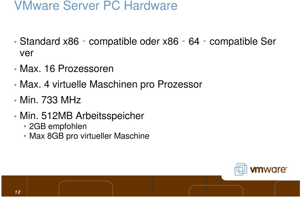 4 virtuelle Maschinen pro Prozessor Min. 733 MHz Min.