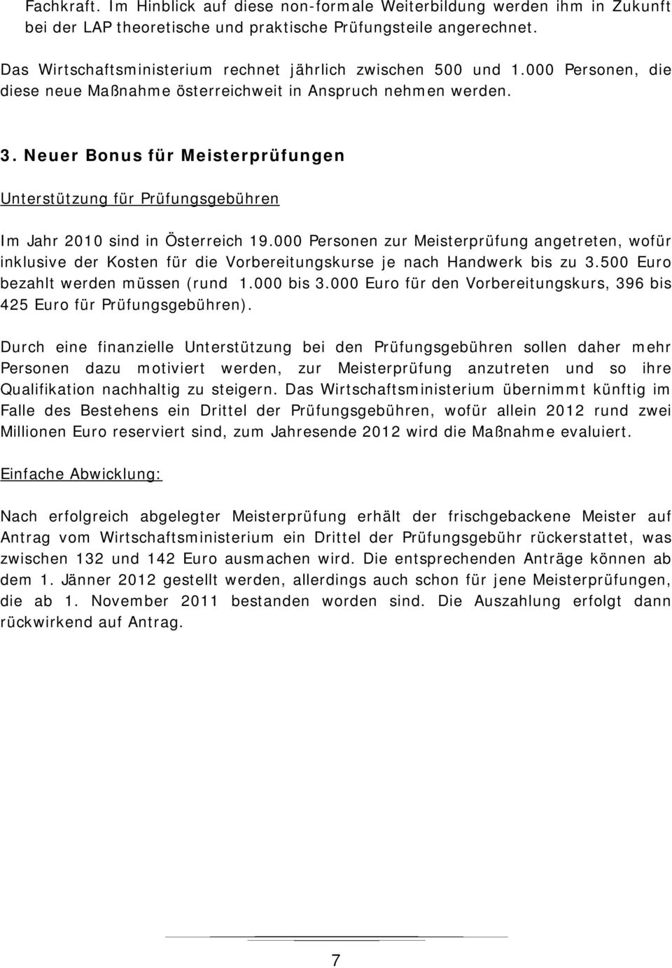 Neuer Bonus für Meisterprüfungen Unterstützung für Prüfungsgebühren Im Jahr 2010 sind in Österreich 19.